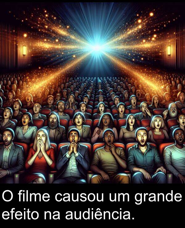 audiência: O filme causou um grande efeito na audiência.