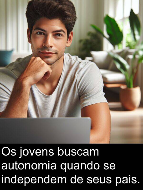 jovens: Os jovens buscam autonomia quando se independem de seus pais.