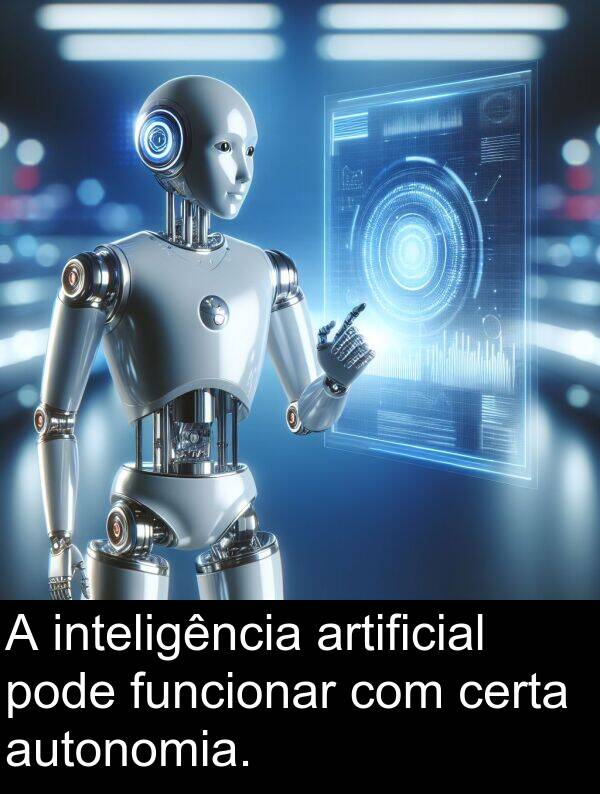 artificial: A inteligência artificial pode funcionar com certa autonomia.