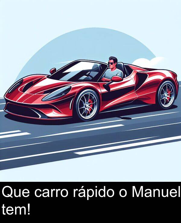 rápido: Que carro rápido o Manuel tem!