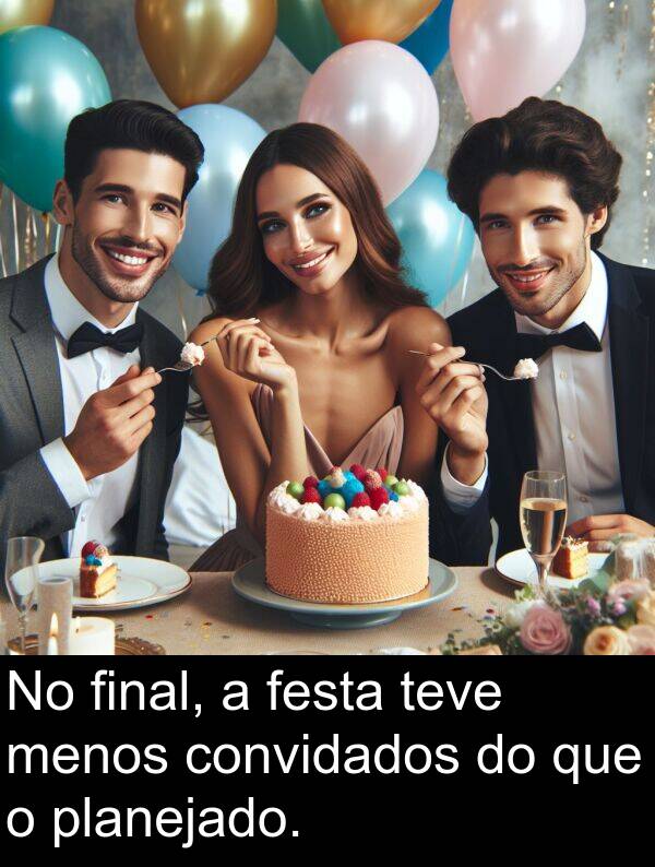 final: No final, a festa teve menos convidados do que o planejado.