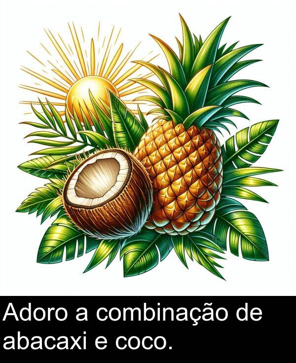 abacaxi: Adoro a combinação de abacaxi e coco.