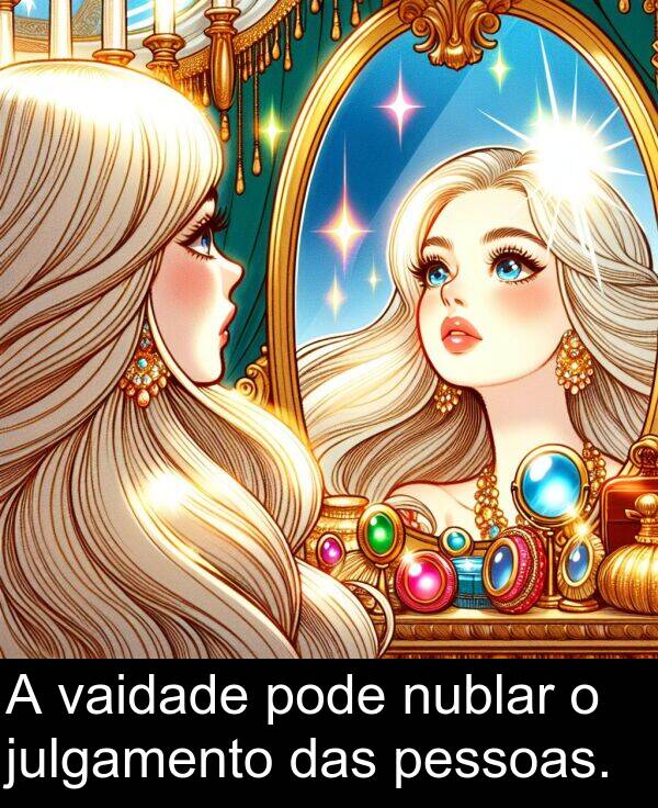 vaidade: A vaidade pode nublar o julgamento das pessoas.