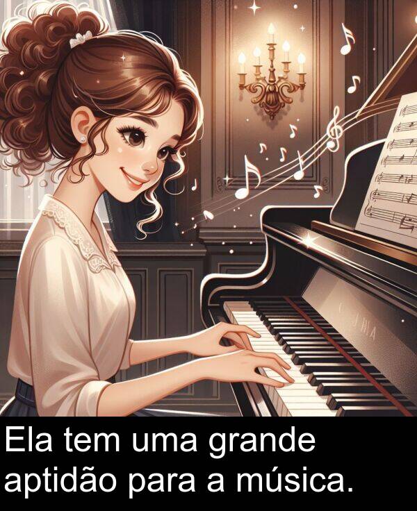 para: Ela tem uma grande aptidão para a música.