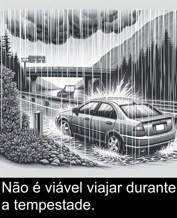 durante: Não é viável viajar durante a tempestade.