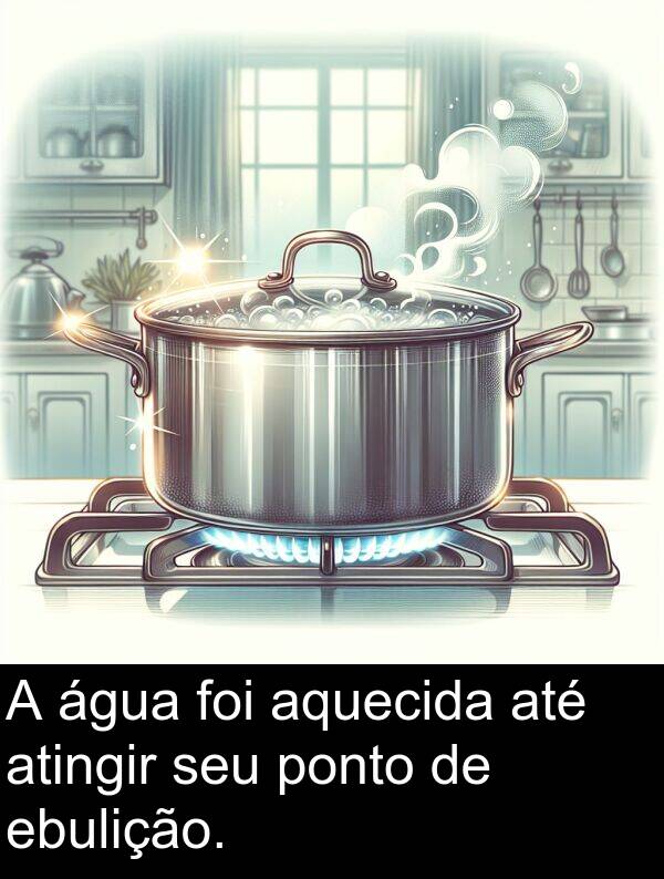 ponto: A água foi aquecida até atingir seu ponto de ebulição.
