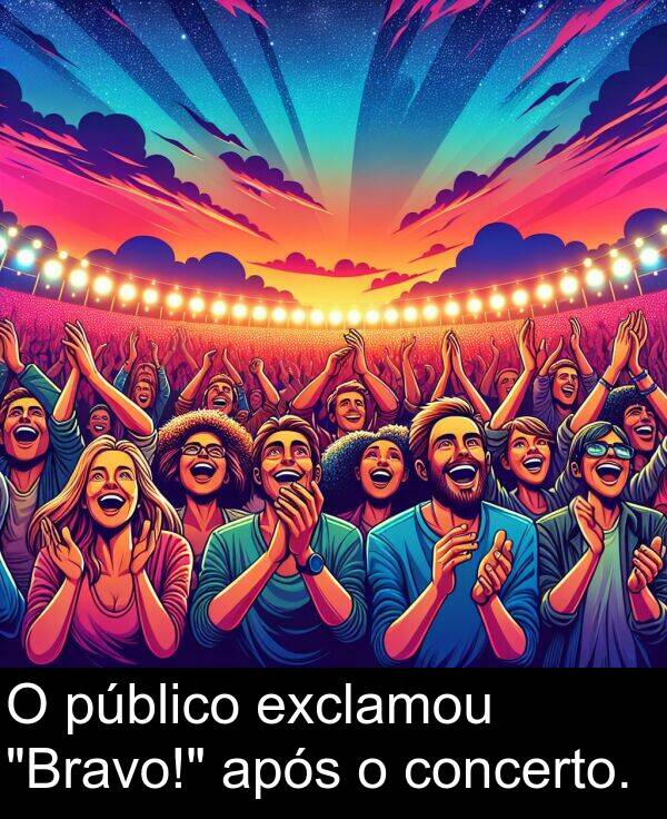 após: O público exclamou "Bravo!" após o concerto.