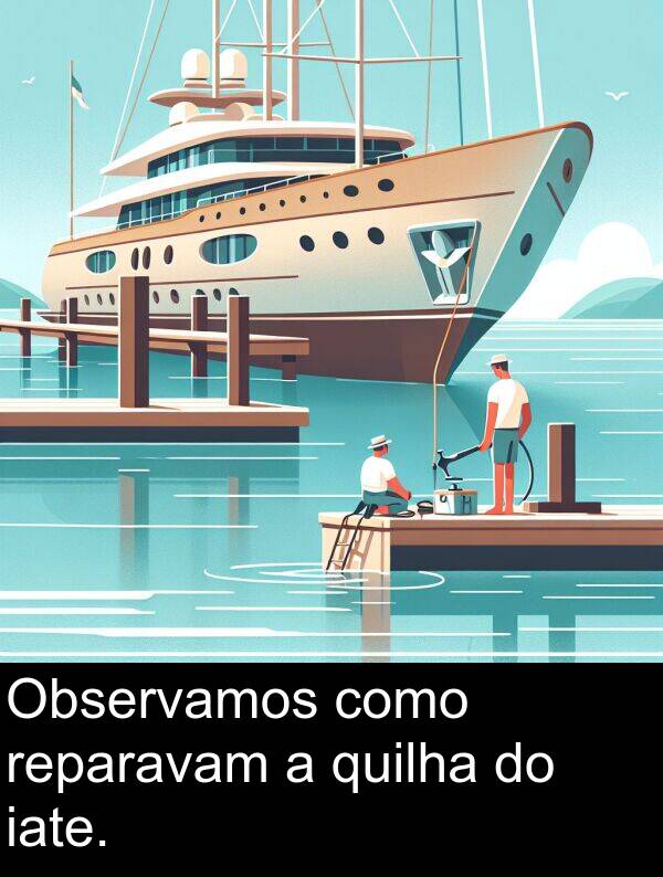 quilha: Observamos como reparavam a quilha do iate.