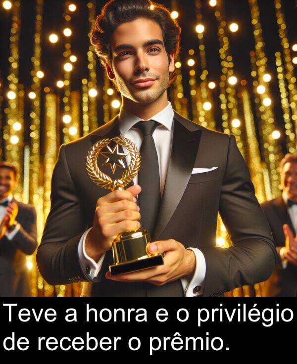 receber: Teve a honra e o privilégio de receber o prêmio.