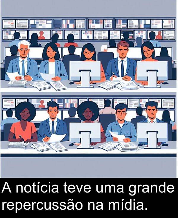 grande: A notícia teve uma grande repercussão na mídia.