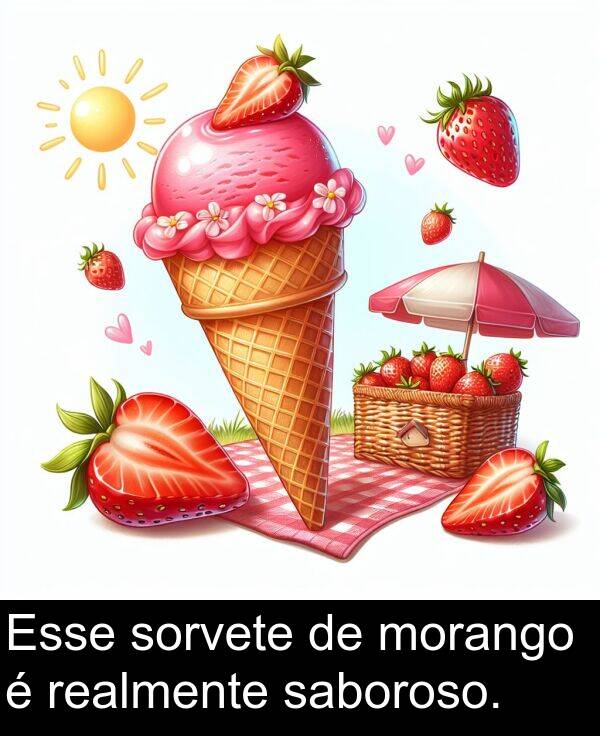 saboroso: Esse sorvete de morango é realmente saboroso.