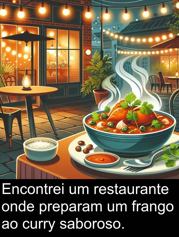 saboroso: Encontrei um restaurante onde preparam um frango ao curry saboroso.