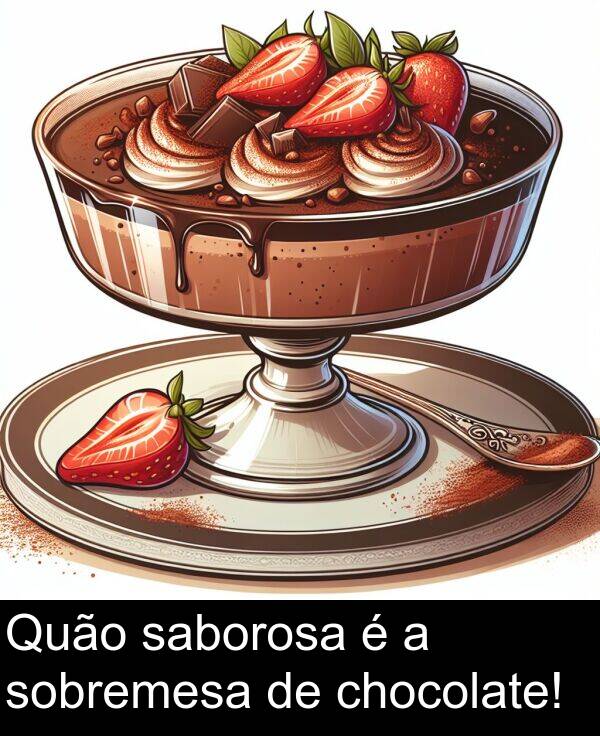 sobremesa: Quão saborosa é a sobremesa de chocolate!