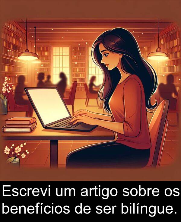 artigo: Escrevi um artigo sobre os benefícios de ser bilíngue.