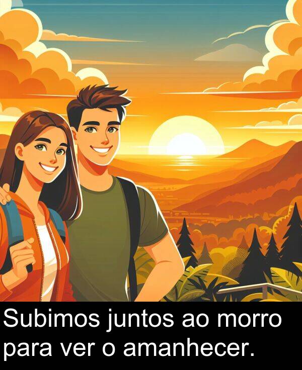 para: Subimos juntos ao morro para ver o amanhecer.