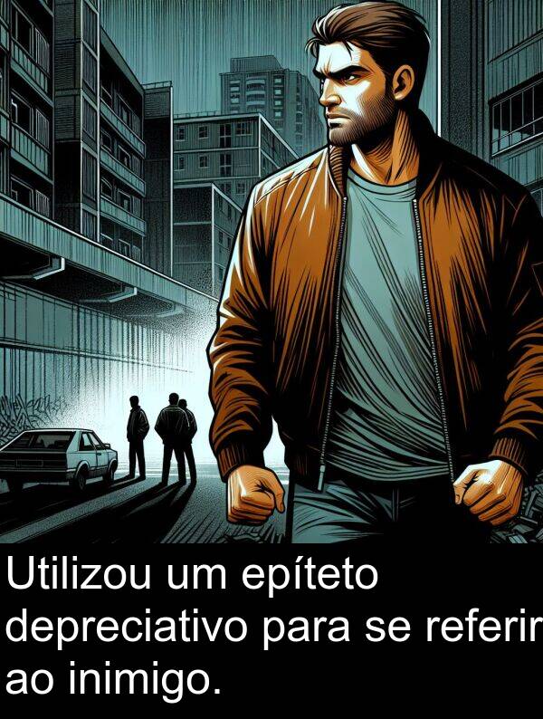 referir: Utilizou um epíteto depreciativo para se referir ao inimigo.
