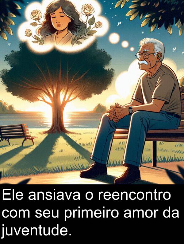 juventude: Ele ansiava o reencontro com seu primeiro amor da juventude.