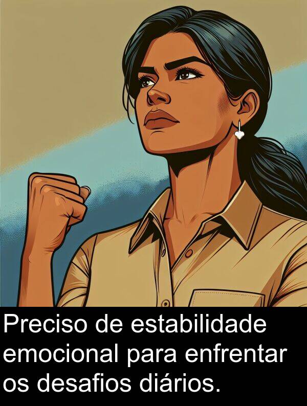 desafios: Preciso de estabilidade emocional para enfrentar os desafios diários.
