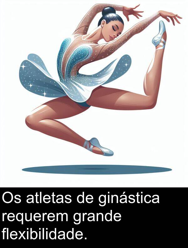 grande: Os atletas de ginástica requerem grande flexibilidade.
