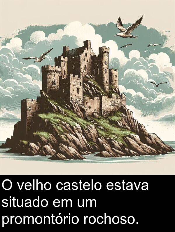 velho: O velho castelo estava situado em um promontório rochoso.