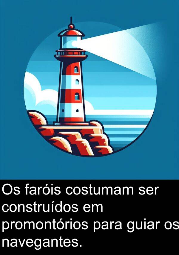 navegantes: Os faróis costumam ser construídos em promontórios para guiar os navegantes.
