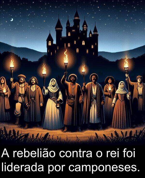 por: A rebelião contra o rei foi liderada por camponeses.
