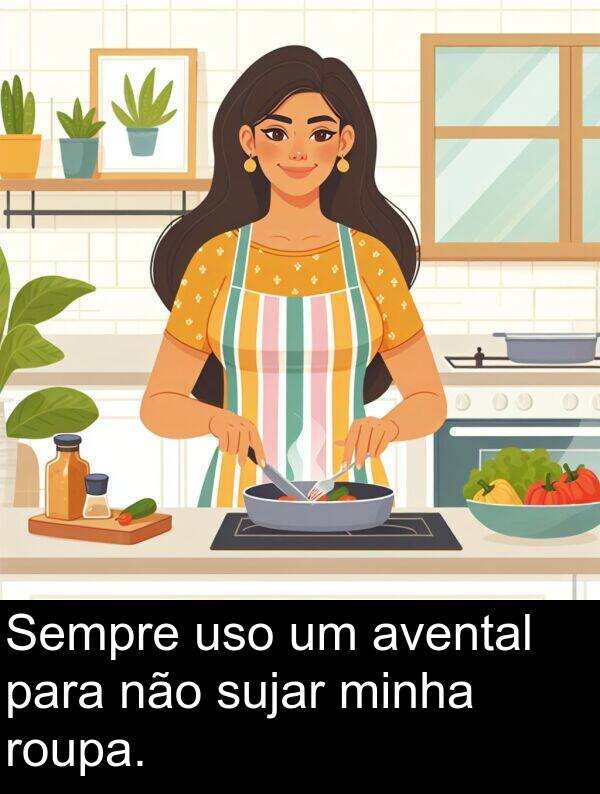 não: Sempre uso um avental para não sujar minha roupa.