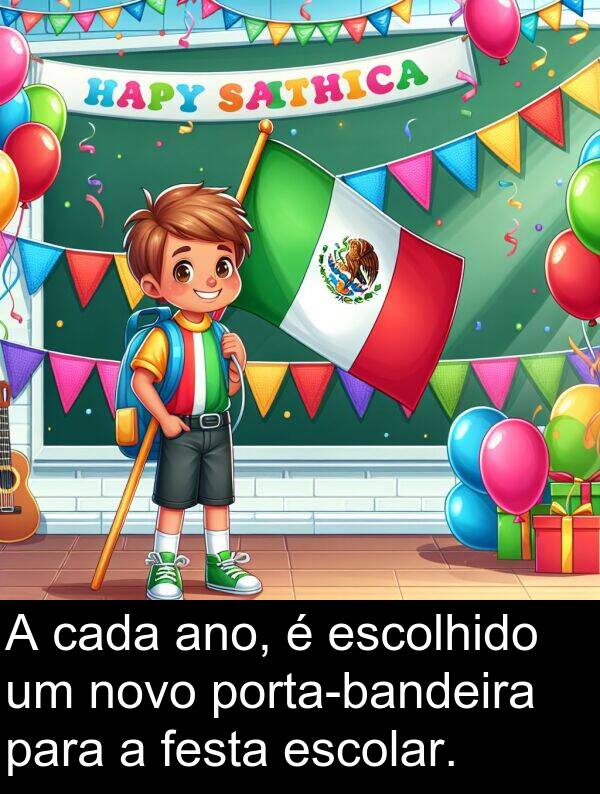 cada: A cada ano, é escolhido um novo porta-bandeira para a festa escolar.