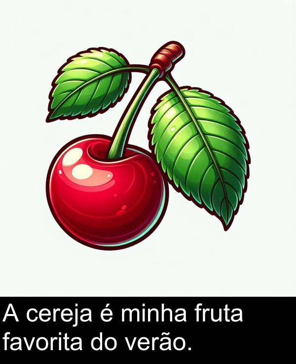 fruta: A cereja é minha fruta favorita do verão.