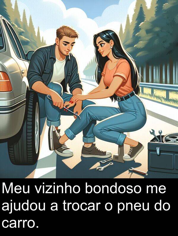 vizinho: Meu vizinho bondoso me ajudou a trocar o pneu do carro.