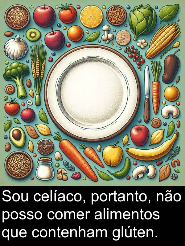 glúten: Sou celíaco, portanto, não posso comer alimentos que contenham glúten.