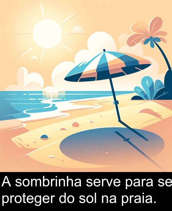 sombrinha: A sombrinha serve para se proteger do sol na praia.