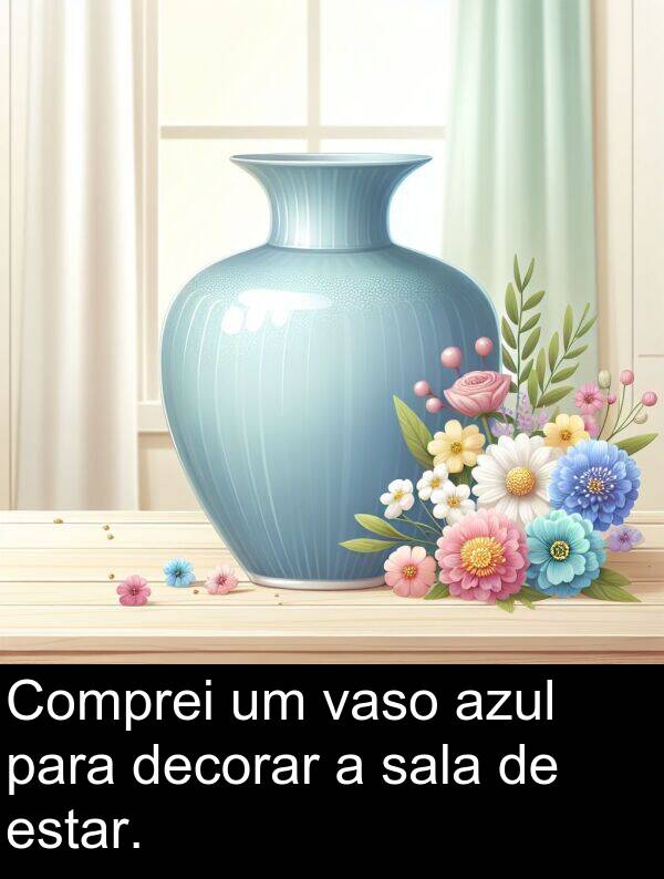 vaso: Comprei um vaso azul para decorar a sala de estar.