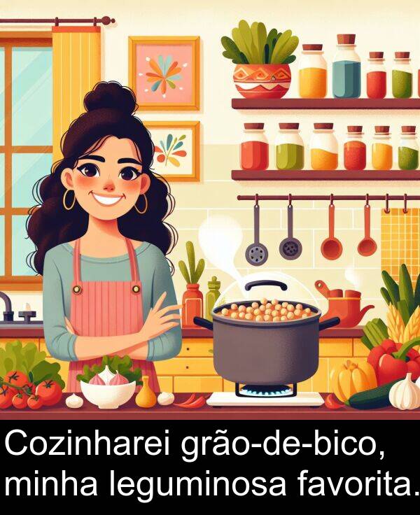 minha: Cozinharei grão-de-bico, minha leguminosa favorita.