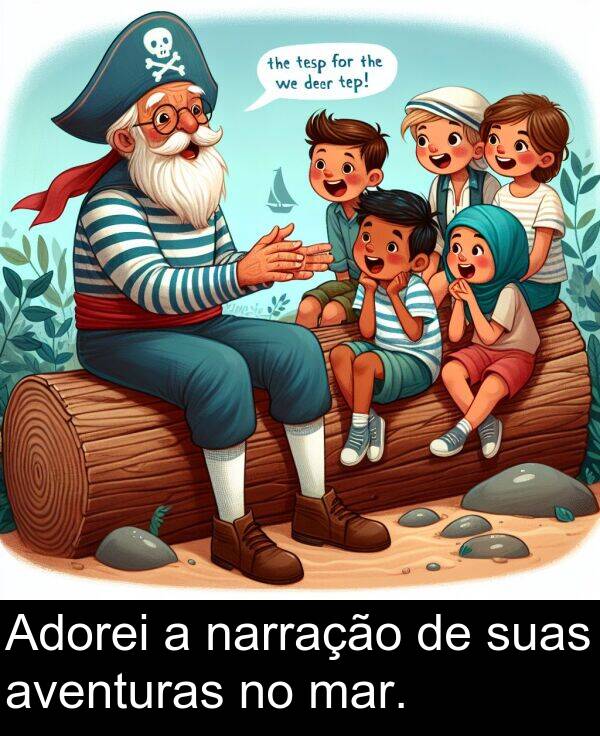 suas: Adorei a narração de suas aventuras no mar.