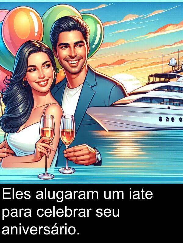 aniversário: Eles alugaram um iate para celebrar seu aniversário.
