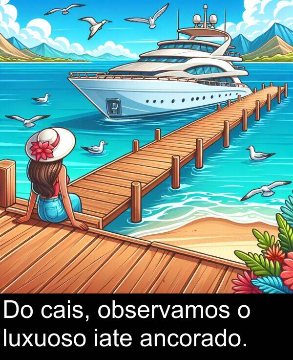 cais: Do cais, observamos o luxuoso iate ancorado.