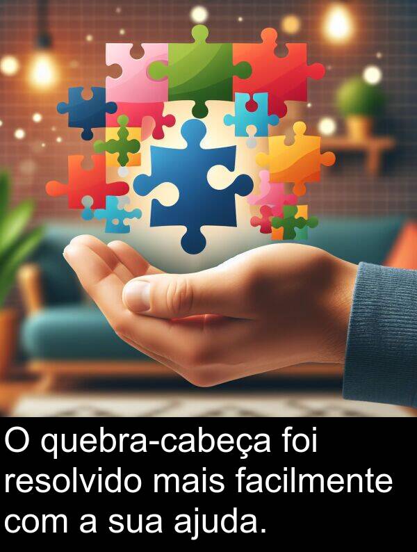 ajuda: O quebra-cabeça foi resolvido mais facilmente com a sua ajuda.