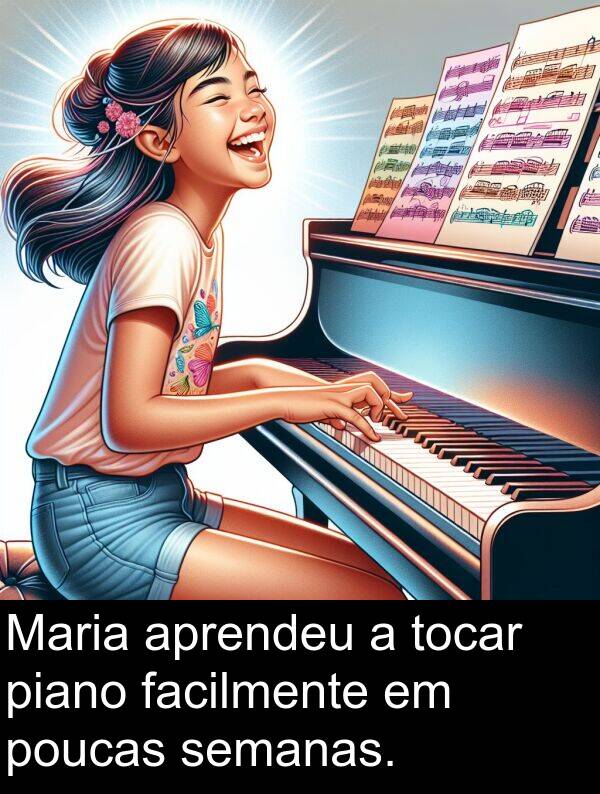 aprendeu: Maria aprendeu a tocar piano facilmente em poucas semanas.