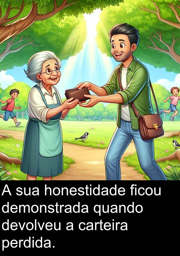 carteira: A sua honestidade ficou demonstrada quando devolveu a carteira perdida.