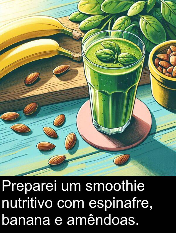 smoothie: Preparei um smoothie nutritivo com espinafre, banana e amêndoas.