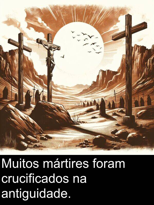 antiguidade: Muitos mártires foram crucificados na antiguidade.