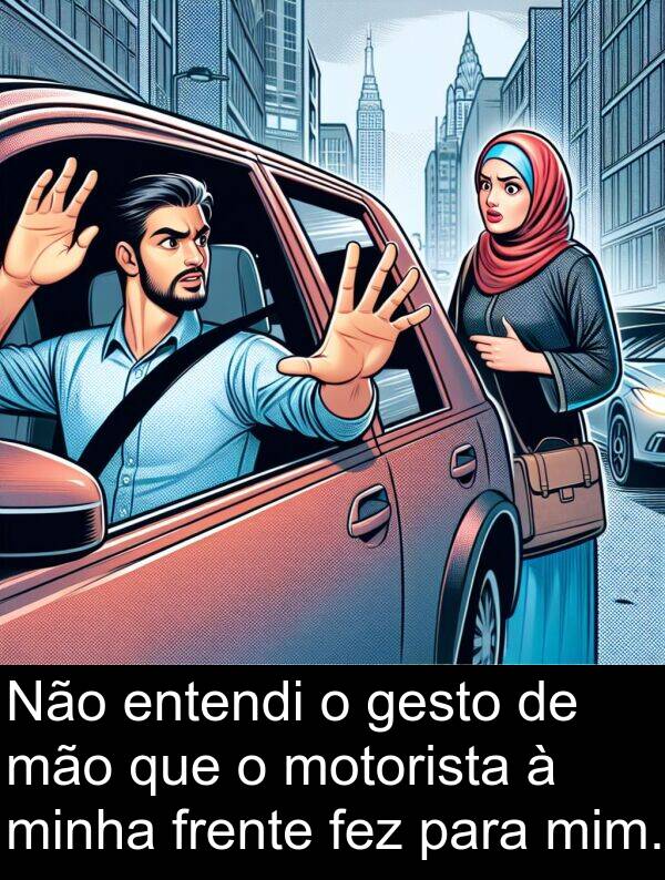mão: Não entendi o gesto de mão que o motorista à minha frente fez para mim.