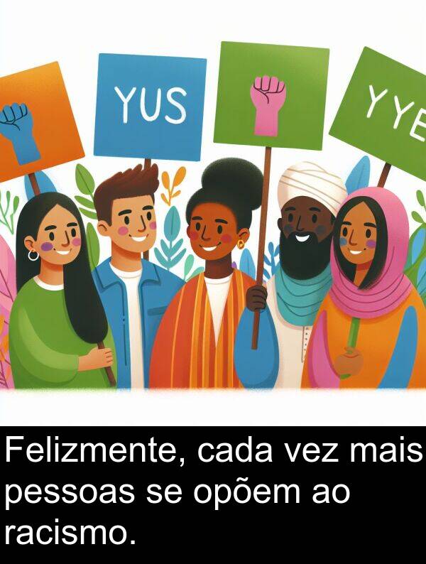 mais: Felizmente, cada vez mais pessoas se opõem ao racismo.