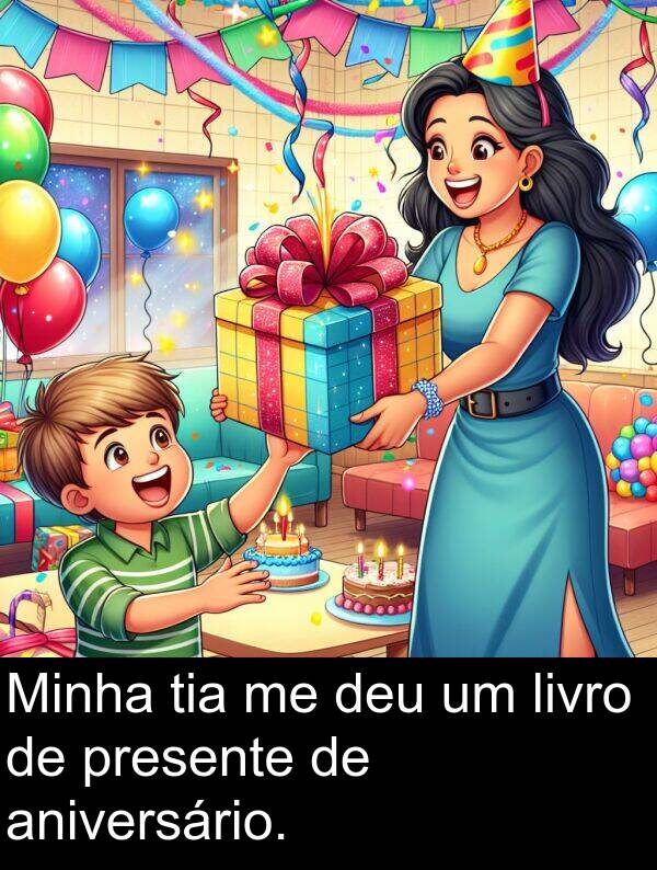 presente: Minha tia me deu um livro de presente de aniversário.