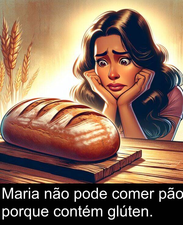 pão: Maria não pode comer pão porque contém glúten.