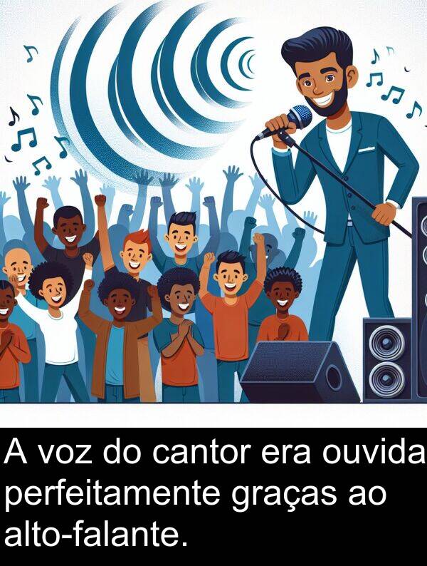 cantor: A voz do cantor era ouvida perfeitamente graças ao alto-falante.