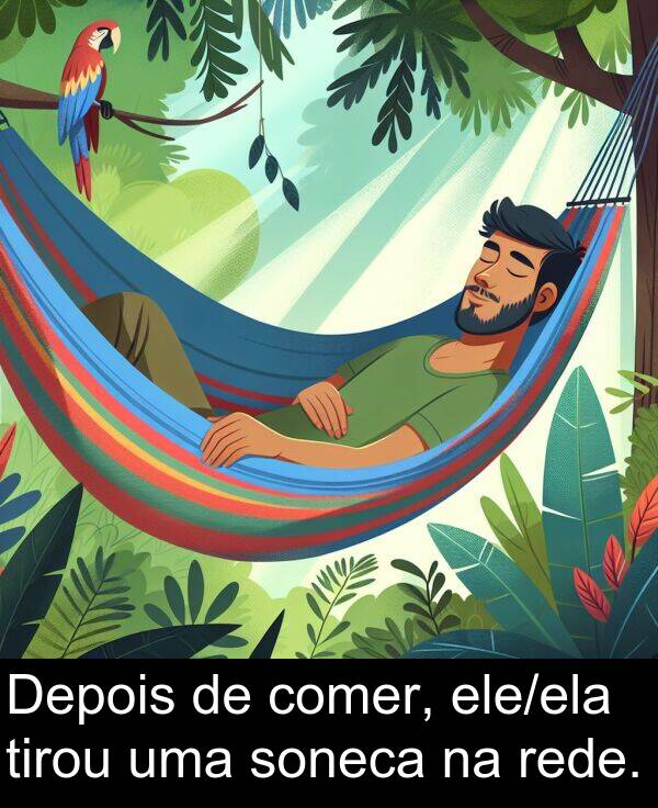 comer: Depois de comer, ele/ela tirou uma soneca na rede.