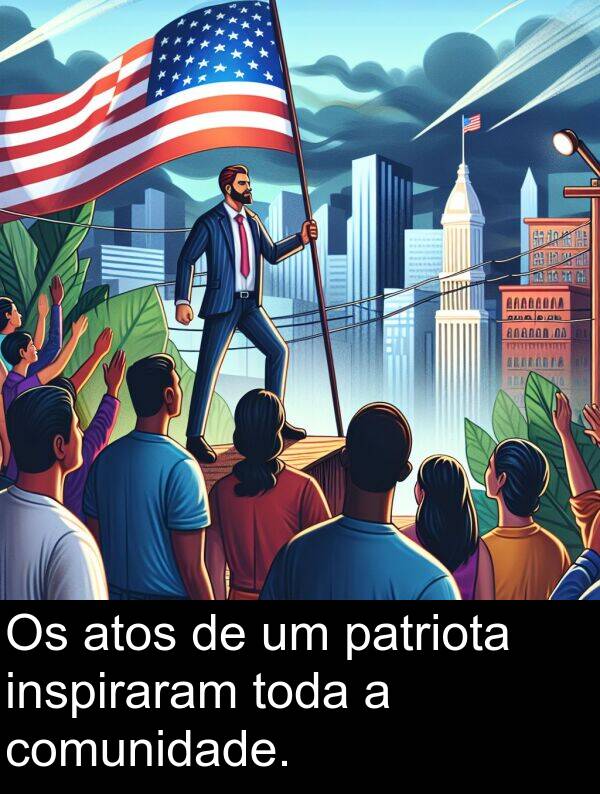 comunidade: Os atos de um patriota inspiraram toda a comunidade.