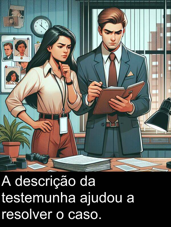 caso: A descrição da testemunha ajudou a resolver o caso.